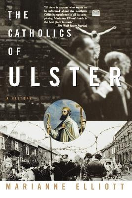 The Catholics of Ulster by Elliott, Marianne