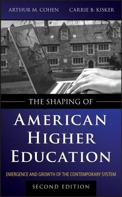 The Shaping of American Higher Education by Cohen, Arthur M.