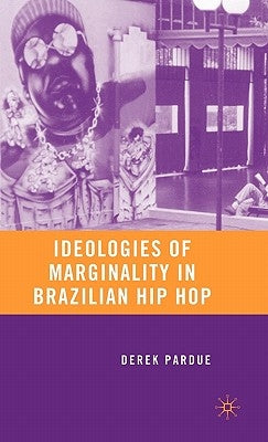 Ideologies of Marginality in Brazilian Hip Hop by Pardue, D.