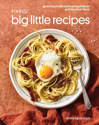 Food52 Big Little Recipes: Good Food with Minimal Ingredients and Maximal Flavor [A Cookbook] by Laperruque, Emma
