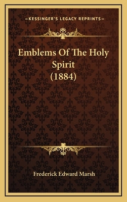 Emblems Of The Holy Spirit (1884) by Marsh, Frederick Edward