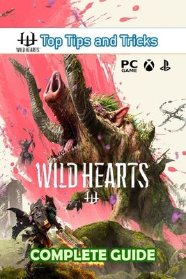 Wild Hearts Complete Guide: Best Tips and Tricks by Ronald K Ruiz