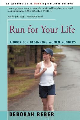Run for Your Life: A Book for Beginning Women Runners by Reber, Deborah L.