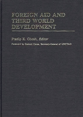 Foreign Aid and Third World Development by Ghosh, Pradip
