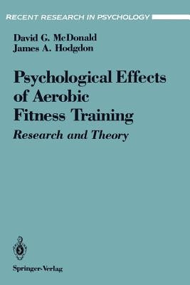 The Psychological Effects of Aerobic Fitness Training: Research and Theory by McDonald, David G.