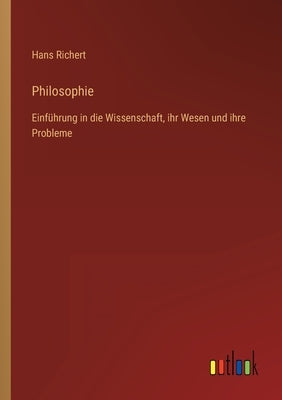 Philosophie: Einführung in die Wissenschaft, ihr Wesen und ihre Probleme by Richert, Hans