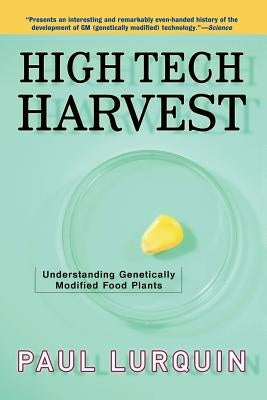 High Tech Harvest: Understanding Genetically Modified Food Plants by Lurquin, Paul F.