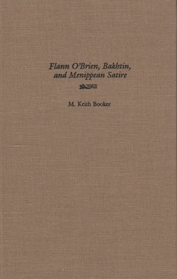 Flann O'Brien, Bakhtin, and Menippean Satire by Booker, M. Keith