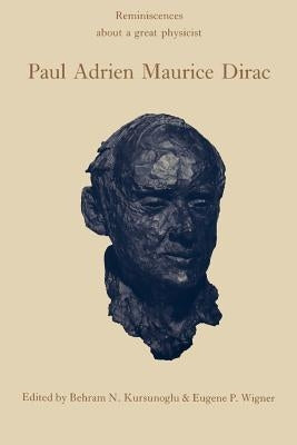 Paul Adrien Maurice Dirac: Reminiscences about a Great Physicist by Kursunoglu, Behram N.