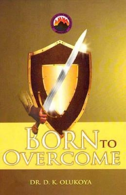 Born to Overcome by Olukoya, D. K.