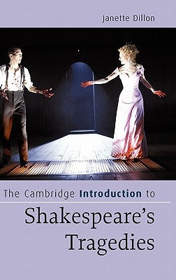 The Cambridge Introduction to Shakespeare's Tragedies by Dillon, Janette