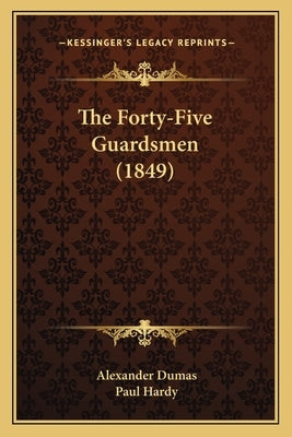 The Forty-Five Guardsmen (1849) by Dumas, Alexandre