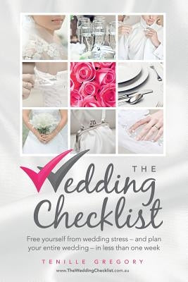 The Wedding Checklist: Free Yourself from Wedding Stress - And Plan Your Entire Wedding - In Less Than One Week by Hanson, Rachel