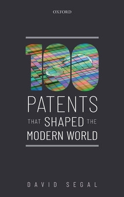 One Hundred Patents That Shaped the Modern World by Segal, David