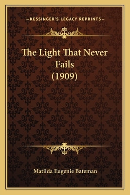 The Light That Never Fails (1909) by Bateman, Matilda Eugenie