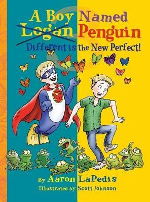 A Boy Named Penguin: Different Is the New Perfect by LaPedis, Aaron