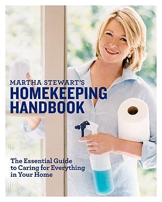 Martha Stewart's Homekeeping Handbook: The Essential Guide to Caring for Everything in Your Home by Stewart, Martha