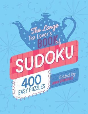 The Large Tea Lover's Book Of Sudoku: 400 Easy Puzzles, Edited by Anna Grunduls by Grunduls Sudoku, Anna