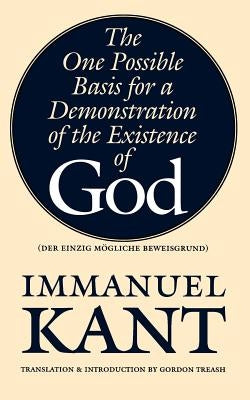 The One Possible Basis for a Demonstration of the Existence of God by Kant, Immanuel