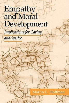 Empathy and Moral Development: Implications for Caring and Justice by Hoffman, Martin L.