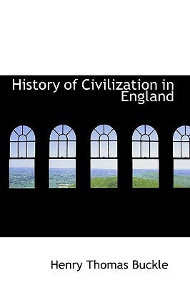 History of Civilization in England by Buckle, Henry Thomas