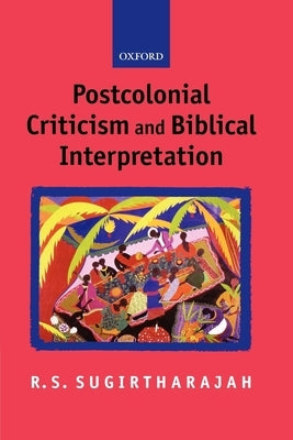 Postcolonial Criticism and Biblical Interpretation by Sugirtharajah, R. S.