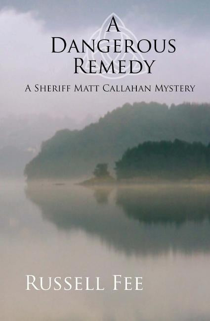 A Dangerous Remedy: A Sheriff Matt Callahan Mystery by Fee, Russell