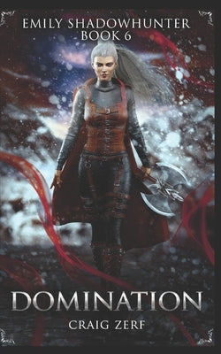 Emily Shadowhunter 6 - a Vampire, Shapeshifter, Werewolf novel: Book 6: DOMINATION by Zerf, Craig
