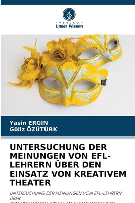 Untersuchung Der Meinungen Von Efl-Lehrern Über Den Einsatz Von Kreativem Theater by Ergİn, Yasin