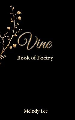 Vine: Book of Poetry by Lee, Melody