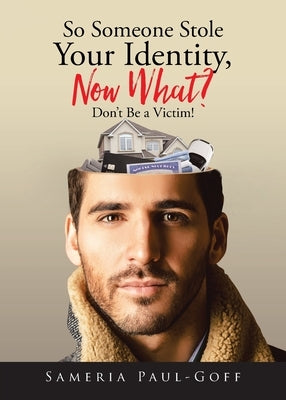 So Someone Stole Your Identity, Now What?: Don't Be a Victim! by Paul-Goff, Sameria