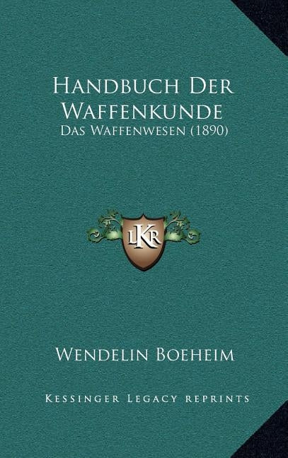 Handbuch Der Waffenkunde: Das Waffenwesen (1890) by Boeheim, Wendelin