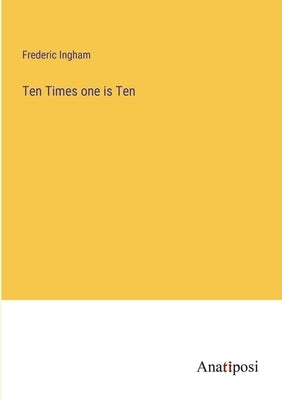 Ten Times one is Ten by Ingham, Frederic