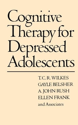 Cognitive Therapy for Depressed Adolescents by Wilkes, T. C. R.