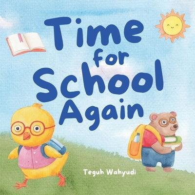 Time for School Again: A Fun Story About Animals Getting Back to School and Meeting Friends by Wahyudi, Teguh