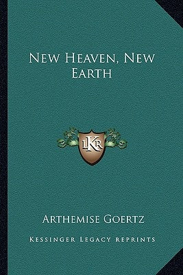 New Heaven, New Earth by Goertz, Arthemise