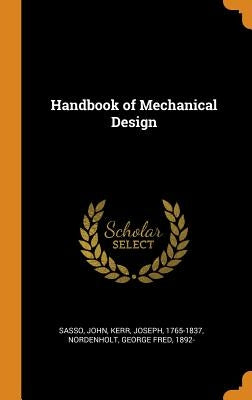 Handbook of Mechanical Design by Sasso, John