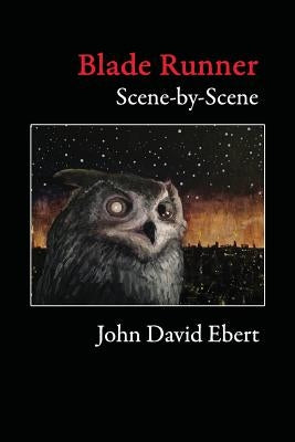 Blade Runner Scene-by-Scene by Ebert, John David