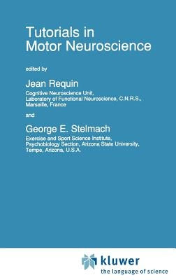 Tutorials in Motor Neuroscience by Requin, Jean