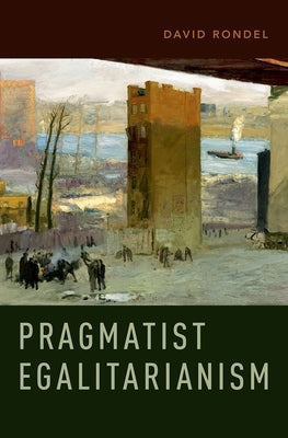 Pragmatist Egalitarianism by Rondel, David