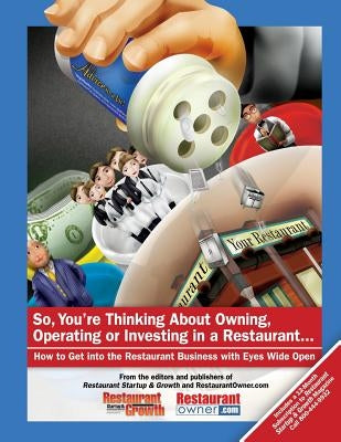 So, You're Thinking About Owning, Operating or Investing in a Restaurant...: How to Get Into the Restaurant Business with Eyes Wide Open by Growth, Restaurant Startup