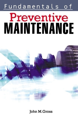 Fundamentals of Preventive Maintenance by Gross, John M.