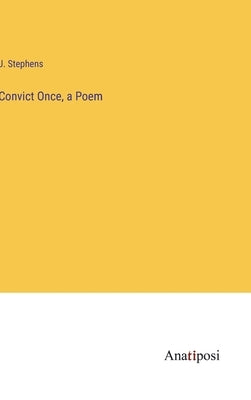 Convict Once, a Poem by Stephens, J.