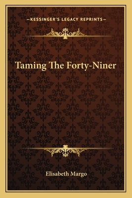 Taming the Forty-Niner by Margo, Elisabeth