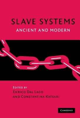 Slave Systems: Ancient and Modern by Dal Lago, Enrico