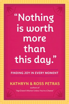 Nothing Is Worth More Than This Day.: Finding Joy in Every Moment by Petras, Kathryn