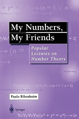 My Numbers, My Friends: Popular Lectures on Number Theory by Ribenboim, Paulo
