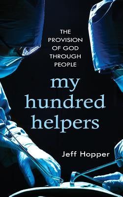 My Hundred Helpers: The Provision of God Through People by Hopper, Jeff