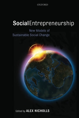Social Entrepreneurship: New Models of Sustainable Social Change by Nicholls, Alex