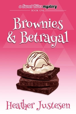 Brownies & Betrayal: A Sweet Bites Mystery, Bk 1 by Justesen, Heather B.